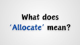 What does Allocate mean?