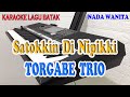 SATOKKIN DI NIPIKKI [KARAOKE BATAK] TORGABE TRIO ll NADA WANITA F=DO