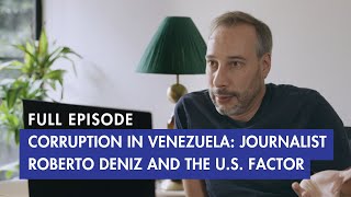 Corruption in Venezuela: Journalist Roberto Deniz and the U.S. Factor