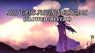 Lut Gaye (slowed+reverb) jubin nautiyal || new song