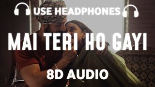 Main Teri Ho Gayi [8D AUDIO] Millind Gaba, Pallavi Gaba | Tanishk Bagchi | 8D Songs