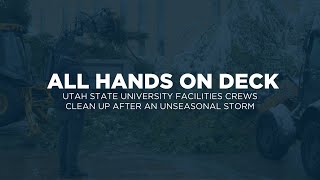 All Hands On Deck: USU Facilities Crews Clean Up After An Unseasonal Storm