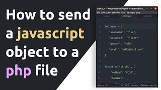 How to Send a JavaScript Object to a PHP File Using the Fetch Method