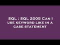 SQL : SQL 2005 Can I use keyword like in a case statement