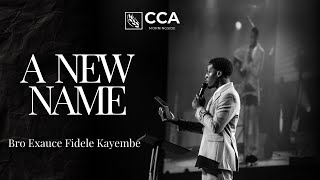 Bro Exauce Kayembe | A New Name | Cca Morningside