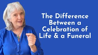 The Difference Between a Celebration of Life and a Funeral