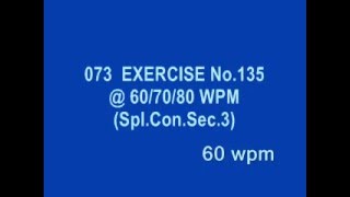 073 EXERCISE No.135 @ 60/70/80 WPM Spl Con Sec 3