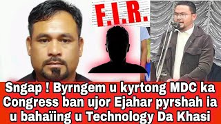 Sngap ! Byrngem u kyrtong MDC ka Congress ba ujor Ejahar pyrshah ia u bahaïing u Technology Da Khasi