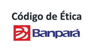 DICA 01 Código de Ética e Conduta Institucional do BANPARÁ