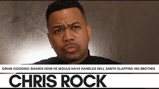 Omar Gooding Admits Will Smith Knew He Could Slap Chris Rock, Not His Brother
