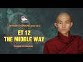 8. et12 the middle way sayadaw ottamasara