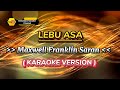 Lebu Asa - Maxwell Franklin Saran ( Karaoke Version )