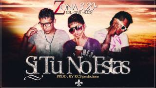 Si Tú No Estas - ZONA 320 Prod. By. KCS Productions