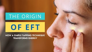 The Origin of EFT: How a Simple Tapping Technique Transforms Energy