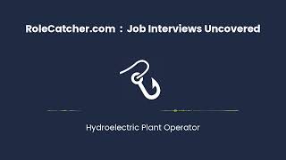 Hydroelectric Plant Operator : Job Interviews Uncovered