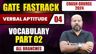 Verbal Aptitude 04 | Vocabulary (Part 02) | All Branches | GATE 2024 FastTrack Batch