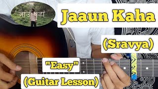 Jaaun Kaha - Sravya | Guitar Lesson | Easy Chords | (Capo 6)