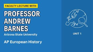 Unit 1: AP European History Faculty Lecture with Professor Andrew Barnes