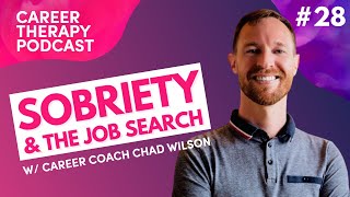 How Getting Sober Shaped My Job Search with Career Coach Chad Wilson | E.28 Career Therapy Podcast