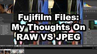 Fuji Files: My Thoughts On Raw VS JPEG