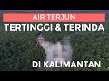 AIR TERJUN TERTINGGI DI KALIMANTAN NOHKAN LONANYAN,JONGONOI,AMPAR ,TOLANGIT