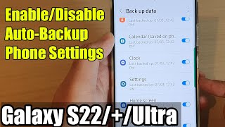 Galaxy S22/S22+/Ultra: How to Enable/Disable Auto-Backup Phone Settings