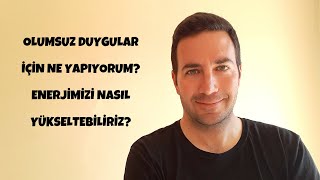 Olumsuz Duygular İçin Ne Yapıyorum? Enerjimiz Nasıl Yükselir? | Çekim Yasası \u0026 Enerji - Efe Kıncal