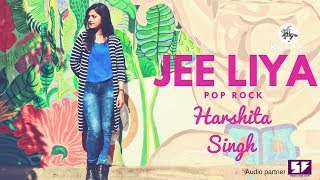 Jee Liya - Pop Rock | Harshita Singh  | Momina Musetehsan| Latest Cover Song 2018 |