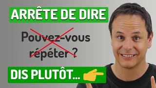 “Comment!?” “Pardon!?” “Quoi?” “Hein?” “Pouvez-vous répéter?” Etc. 😲