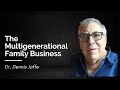 The Multigenerational Family Business: Dr. Dennis Jaffe