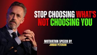 JORDAN PETERSON - STOP CHOOSING WHAT'S NOT CHOOSING YOU | Jordan Peterson Best Motivational Speech.