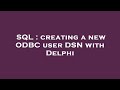 SQL : creating a new ODBC user DSN with Delphi