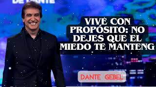 Vive con propósito: No Dejes Que el Miedo te Manteng | Dante Gebel