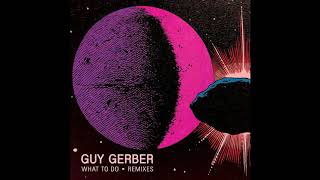 Guy Gerber - What To Do (&ME Remix)