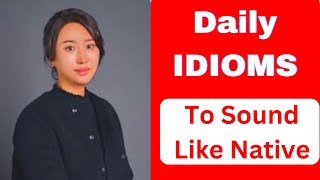 ENGLISH IDIOMS TO SOUND LIKE A NATIVE ENGLISH SPEAKER | IDIOMS  Daily Conversation