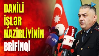 Daxili İşlər Nazirliyi brifinq keçirdi: vacib məlumatlar verildi