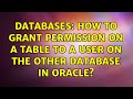 Databases: How to Grant Permission on a table to a user on the other database in oracle?