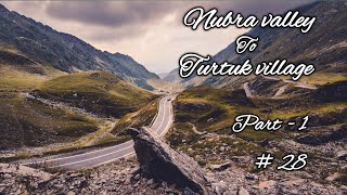 Leh ladakh 2022 | Nubra valley to Turtuk village full road trip | Part - 1 | Full HD | # 28