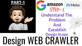 Design Web Crawler (Part-I): (Google) : STEP-1 : Understand The Problem & Establish Design Scope