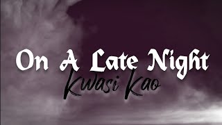 kwasi kao - on a late night (Lyrics)