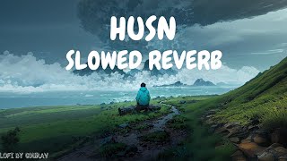 Husn (Slowed + Reverb) | Anuv Jain | Lofi Song