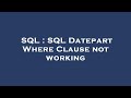 SQL : SQL Datepart Where Clause not working
