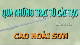 Qua Những Trại Tù Cải Tạo- (Bản Full)- Cao Hoài Sơn