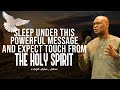 SLEEP UNDER THIS TEACHING AND EXPECT THE TOUCH FRO THE HOLY SPIRIT | APOSTLE JOSHUA SELMAN SERMON