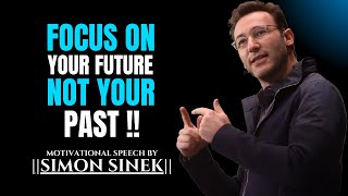 Focus on Your Future, Not Your Past.||The Most Powerful Speech By Simon Sinek||#inspiration