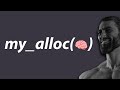 i wrote my own memory allocator in C to prove a point