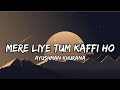 Mere liye tum kaafi ho (lyrics)|Aayushman Khurana| #viral #lyrics #hindisongs #bollywoodsongs #song