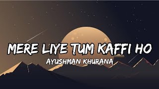 Mere liye tum kaafi ho (lyrics)|Aayushman Khurana| #viral #lyrics #hindisongs #bollywoodsongs #song
