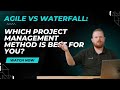 Agile vs. Waterfall: Which Project Management Method is Best for You?