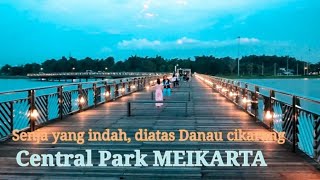 Taman MEIKARTA cikarang terbaru 2022 ll jalan jalan sore di central park meikarta